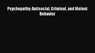 [PDF] Psychopathy: Antisocial Criminal and Violent Behavior Download Full Ebook