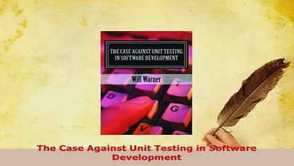 PDF  The Case Against Unit Testing in Software Development  Read Online