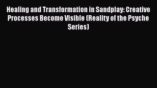 Read Healing and Transformation in Sandplay: Creative Processes Become Visible (Reality of