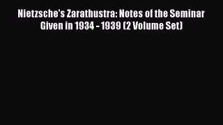 Read Nietzsche's Zarathustra: Notes of the Seminar Given in 1934 - 1939 (2 Volume Set) Ebook