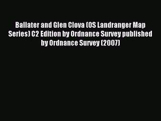 Read Ballater and Glen Clova (OS Landranger Map Series) C2 Edition by Ordnance Survey published