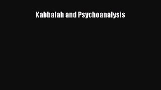 Read Kabbalah and Psychoanalysis Ebook Free