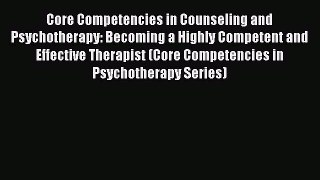 Read Core Competencies in Counseling and Psychotherapy: Becoming a Highly Competent and Effective