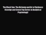 [Read book] The Black Sun: The Alchemy and Art of Darkness (Carolyn and Ernest Fay Series in