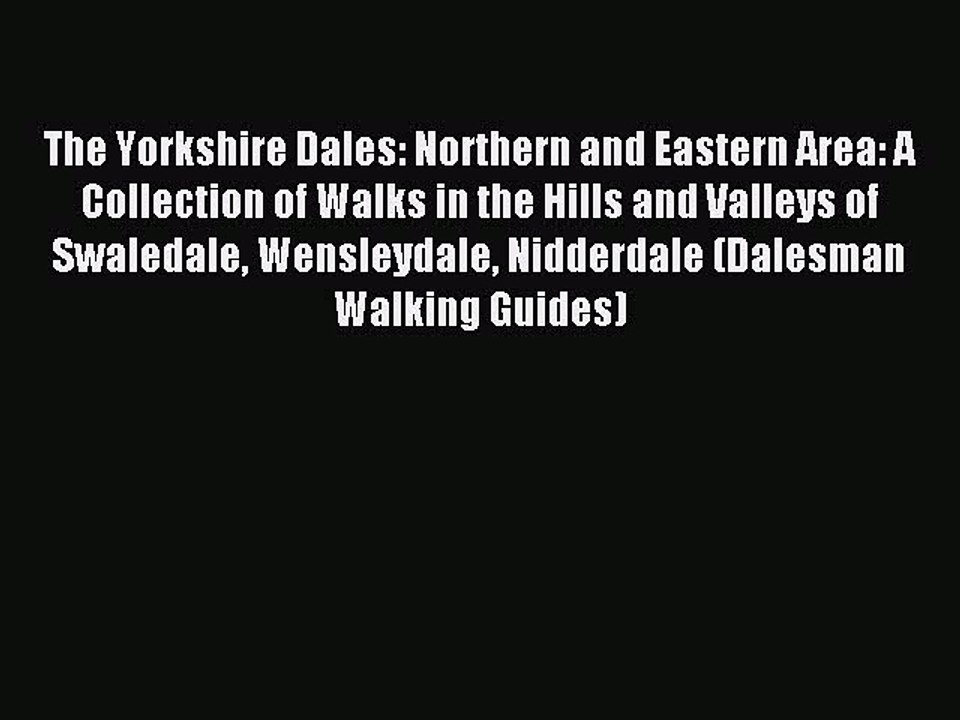Read The Yorkshire Dales: Northern and Eastern Area: A Collection of Walks in the Hills and
