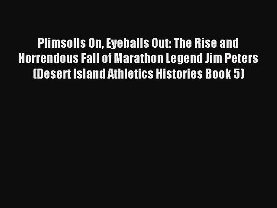 Read Plimsolls On Eyeballs Out: The Rise and Horrendous Fall of Marathon Legend Jim Peters