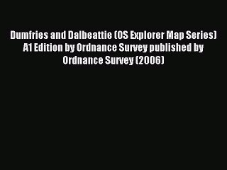 Read Dumfries and Dalbeattie (OS Explorer Map Series) A1 Edition by Ordnance Survey published