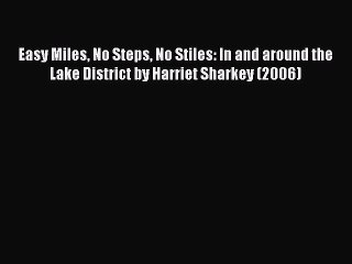 Read Easy Miles No Steps No Stiles: In and around the Lake District by Harriet Sharkey (2006)