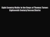 Download Eight Country Walks in the Steps of Thomas Turner: Eighteenth Century Sussex Diarist