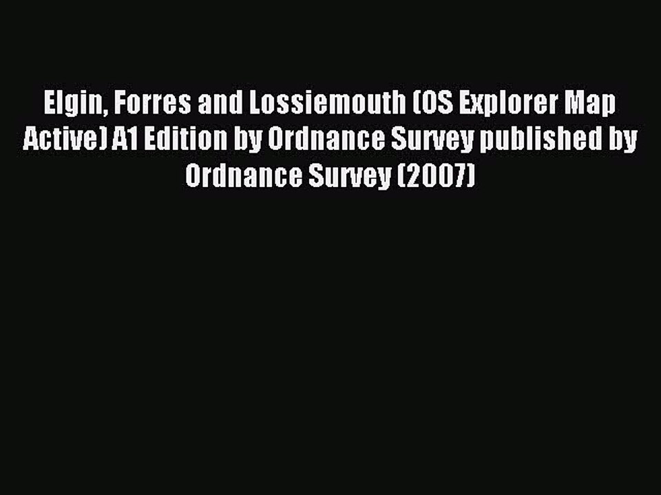 Read Elgin Forres and Lossiemouth (OS Explorer Map Active) A1 Edition by Ordnance Survey published