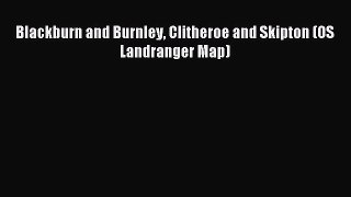 Read Blackburn and Burnley Clitheroe and Skipton (OS Landranger Map) PDF Online