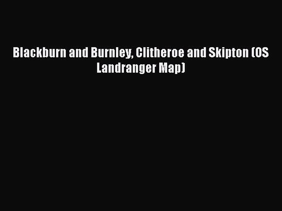 Read Blackburn and Burnley Clitheroe and Skipton (OS Landranger Map) PDF Online