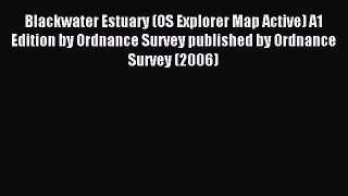 Read Blackwater Estuary (OS Explorer Map Active) A1 Edition by Ordnance Survey published by
