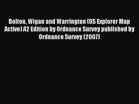 Download Bolton Wigan and Warrington (OS Explorer Map Active) A2 Edition by Ordnance Survey