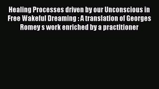 [Read book] Healing Processes driven by our Unconscious in Free Wakeful Dreaming : A translation