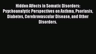 [Read book] Hidden Affects in Somatic Disorders: Psychoanalytic Perspectives on Asthma Psoriasis