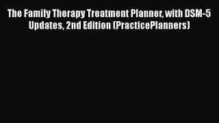 [Read book] The Family Therapy Treatment Planner with DSM-5 Updates 2nd Edition (PracticePlanners)
