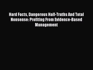 [Download PDF] Hard Facts Dangerous Half-Truths And Total Nonsense: Profiting From Evidence-Based