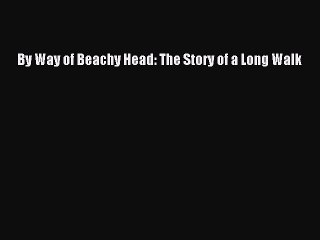 Read By Way of Beachy Head: The Story of a Long Walk Ebook Free