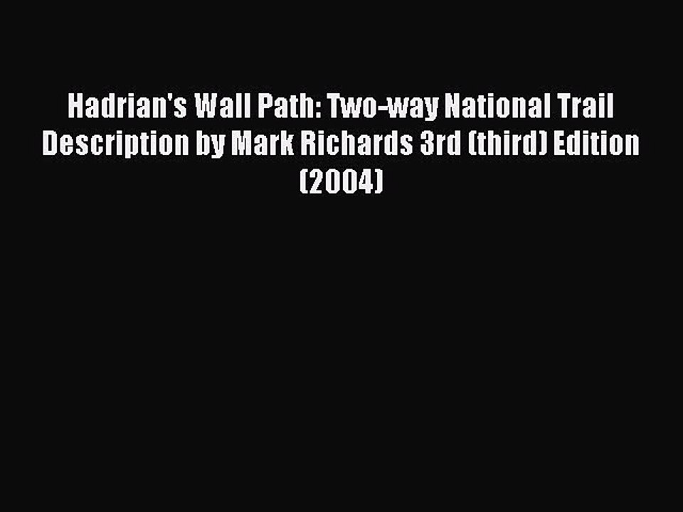 Read Hadrian's Wall Path: Two-way National Trail Description by Mark Richards 3rd (third) Edition