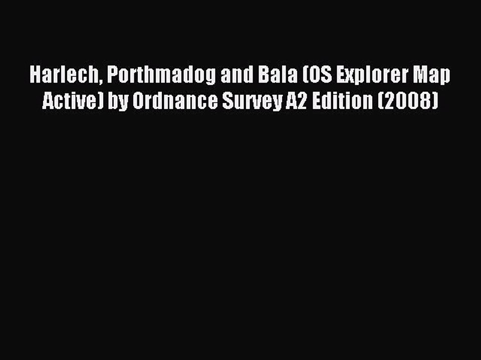 Read Harlech Porthmadog and Bala (OS Explorer Map Active) by Ordnance Survey A2 Edition (2008)