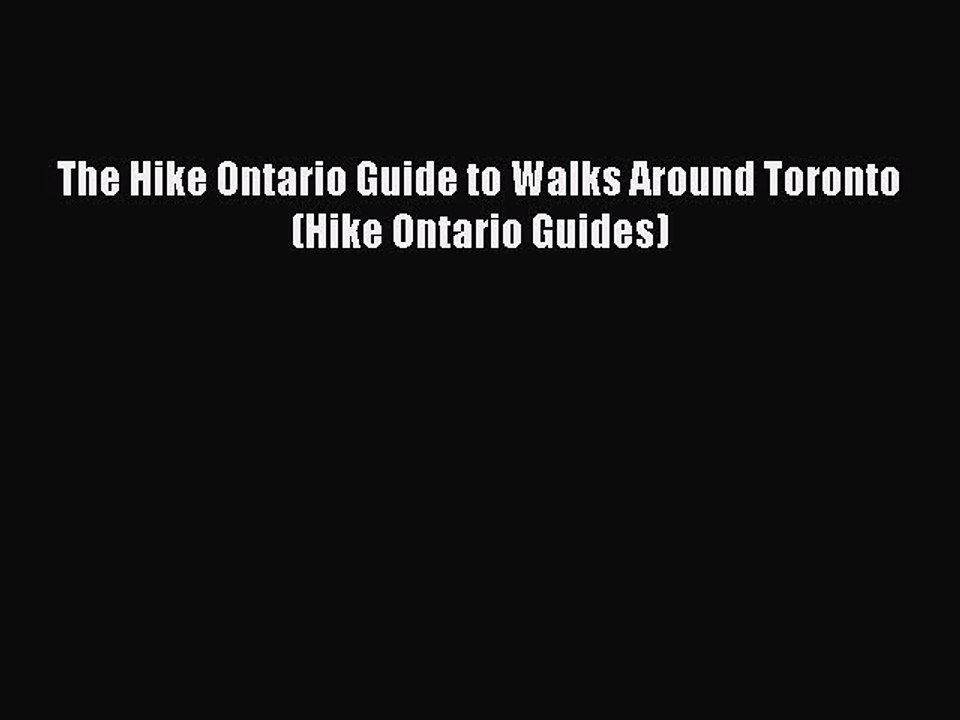 Read The Hike Ontario Guide to Walks Around Toronto (Hike Ontario Guides) Ebook Free