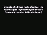 [Read book] Integrating Traditional Healing Practices Into Counseling and Psychotherapy (Multicultural