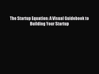 [Download PDF] The Startup Equation: A Visual Guidebook to Building Your Startup PDF Online