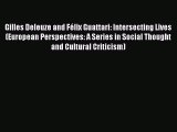 [Read book] Gilles Deleuze and Félix Guattari: Intersecting Lives (European Perspectives: A