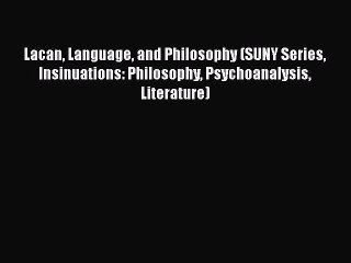 [Read book] Lacan Language and Philosophy (SUNY Series Insinuations: Philosophy Psychoanalysis