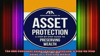READ book  The ABA Consumer Guide to Asset Protection A StepbyStep Guide to Preserving Wealth Full EBook