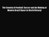 Read The Country of Football: Soccer and the Making of Modern Brazil (Sport in World History)