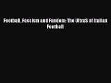 Read Football Fascism and Fandom: The UltraS of Italian Football Ebook Free