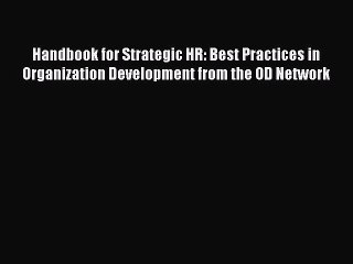 [Download PDF] Handbook for Strategic HR: Best Practices in Organization Development from the