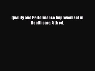 [Download PDF] Quality and Performance Improvement in Healthcare 5th ed. PDF Free