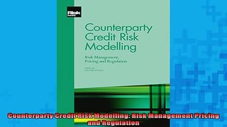 READ FREE Ebooks  Counterparty Credit Risk Modelling Risk Management Pricing and Regulation Free Online