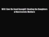PDF Will I Ever Be Good Enough?: Healing the Daughters of Narcissistic Mothers Free Books