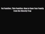 PDF Fat Families Thin Families: How to Save Your Family from the Obesity Trap  Read Online