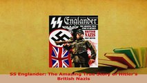 Download  SS Englander The Amazing True Story of Hitlers British Nazis  EBook
