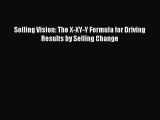 [Download PDF] Selling Vision: The X-XY-Y Formula for Driving Results by Selling Change PDF