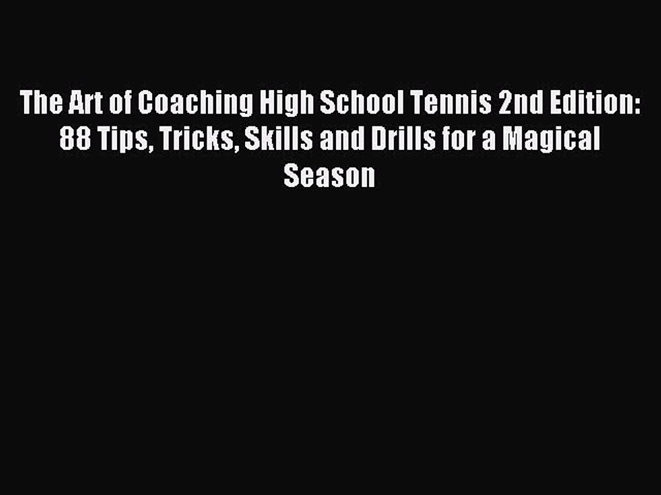 Read The Art of Coaching High School Tennis 2nd Edition: 88 Tips Tricks Skills and Drills for