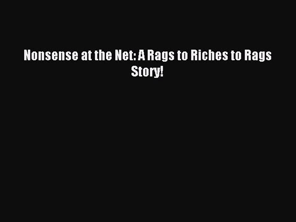 Download Nonsense at the Net: A Rags to Riches to Rags Story! PDF Online