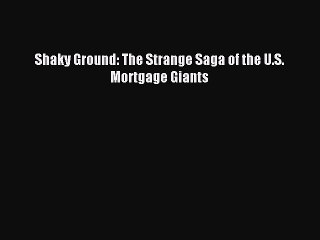 [Download PDF] Shaky Ground: The Strange Saga of the U.S. Mortgage Giants PDF Online