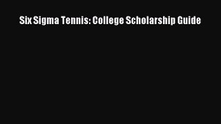 Download Six Sigma Tennis: College Scholarship Guide PDF Online