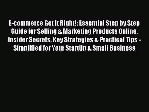 [Download PDF] E-commerce Get It Right!: Essential Step by Step Guide for Selling & Marketing