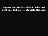 Read Improved Hitting for Girls' Softball: The Physical and Mental Mechanics for a Controlled