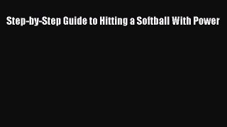 Read Step-by-Step Guide to Hitting a Softball With Power Ebook Free
