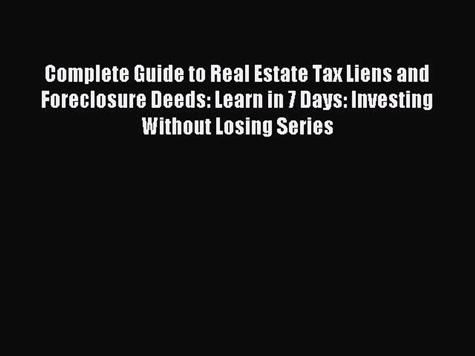 [Download PDF] Complete Guide to Real Estate Tax Liens and Foreclosure Deeds: Learn in 7 Days: