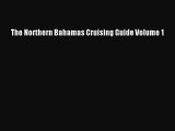Read The Northern Bahamas Cruising Guide Volume 1 Ebook Free
