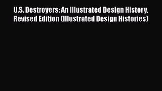 [Read Book] U.S. Destroyers: An Illustrated Design History Revised Edition (Illustrated Design